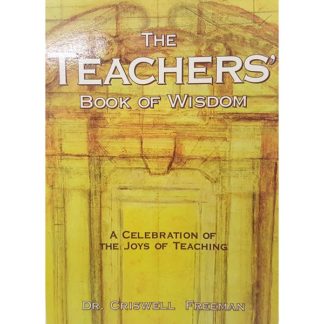 The Teachers' Book Of Wisdom: A Celebration of the Joys of Teaching by Dr. Criswell Freeman