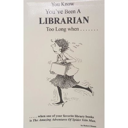 You Know You've Been A Librarian Too Long When by Robert Sloane