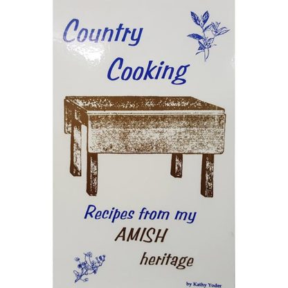 Country Cooking Recipes From My Amish Heritage by Kathy Yoder
