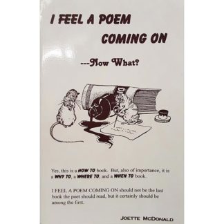 I Feel A Poem Coming On...Now What? by Joette McDonald