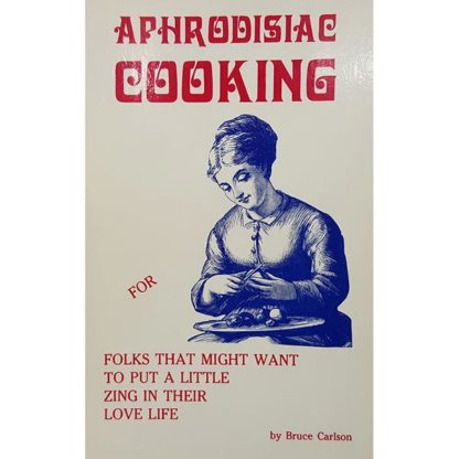 Aphrodisiac Cooking by Bruce Carlson