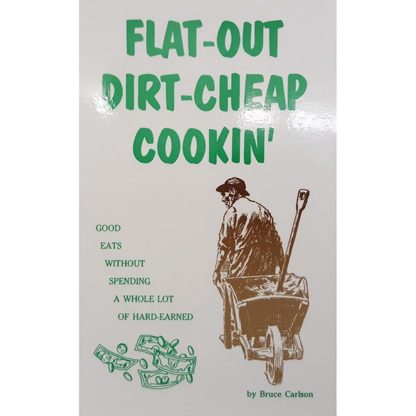 Flat-Out, Dirt-Cheap Cookin' Cookbook by Bruce Carlson