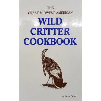 The Great Midwest American Wild Critter Cookbook by Bruce Carlson