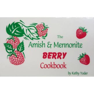 The Amish and Mennonite Berry Cookbook by Kathy Yoder