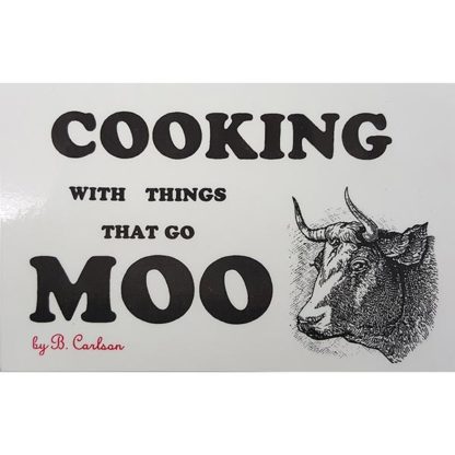 Cooking with Things That Go Moo by Bruce Carlson