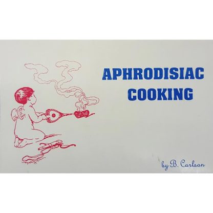 Aphrodisiac Cooking by Bruce Carlson