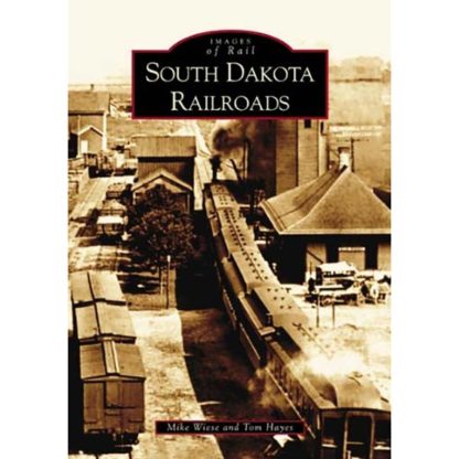 South Dakota Railroads (SD) (Images of Rail) by Mike Wiese