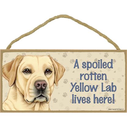 A Spoiled Rotten Yellow Lab Lives Here Wood Plaque